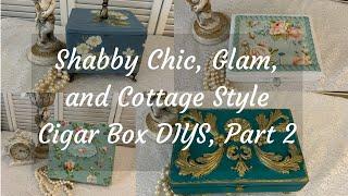 4 Different Style Cigar Boxes Made Into Shabby Chic, Glam, and Cottage Style DIYS