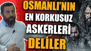 ÖLÜMÜN KORKTUĞU ADAMLAR: DELİLER | Aksi Tarih, Ahmet Anapalı