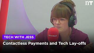 Tech with Jess: Contactless Payments and Tech Lay-offs