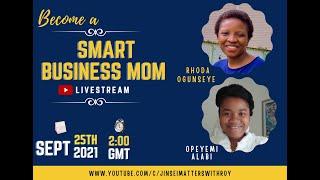 BECOMING A SMART BUSINESS MOM | BUSINESS | ENTREPRENEUR | MOM IN BUSINESS