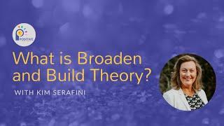 Kim Serafini presents: What is Broaden and Build Theory?