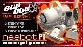 Bad Dog Gang “Raw Review” of Neabot P1 Vacuum Pet Groomer on Amazon