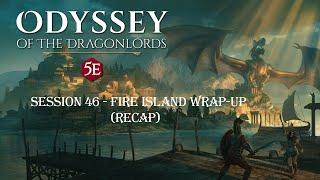 SSA - D&D: Odyssey of the Dragonlords - Session 46: "Fire Island Wrap-Up" (Recap)