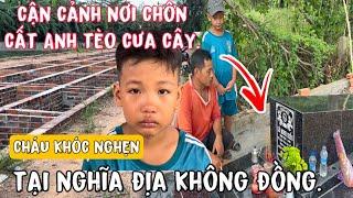 Cận Cảnh Nơi Chôn Anh Tèo Tại Nghĩa Đia Không Đồng Cháu Trai Khóc Nghẹn Cầu Nguyện Cho Cậu Hai.