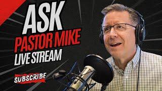 Ask Pastor Mike Live: 05/28/2025