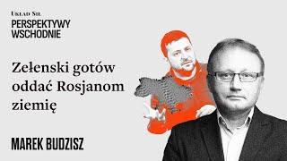 Marek Budzisz - Zełeński gotów oddać Rosjanom ziemię