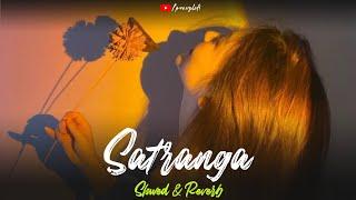 Satranga - Slowed & Reverb| Lofi | Arijit Singh | proxylofi!