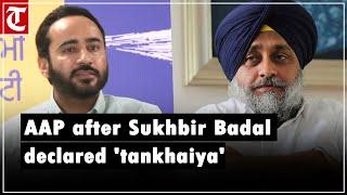 "He should immediately resign": AAP after Akal Takht declares Sukhbir Singh Badal 'tankhaiya'