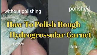 How to Polish Rough   Hydrogrossular Garnet |  pak Gems info |  Hydrogrossular Garnet