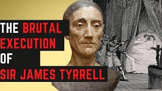 The BRUTAL Execution Of Sir James Tyrrell - The King Killer?