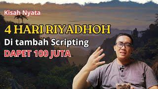 Kisah Nyata Jalanin Riyadhoh & Scripting 4 Hari Dapet 100 Juta Keren Ya