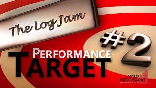 Performance Targets 2 - The Log Jam