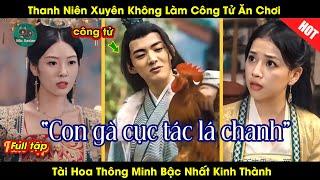 Thanh Niên Xuyên Không Làm Công Tử Ăn Chơi Trở Nên Tài Hoa Thông Minh Bậc Nhất Kinh Thành