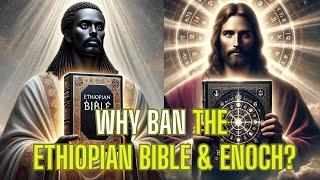 Why were the Ethiopian Bible and the Book of Enoch banned?