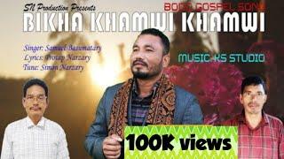 Bikha Khamwi Khamwi || New Bodo Gospel Song || Official || Samuel Basumatary || SN Production || 4K