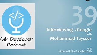 Ask Developer Podcast - 39 - Interviewing for Google with Mohamed Tayseer