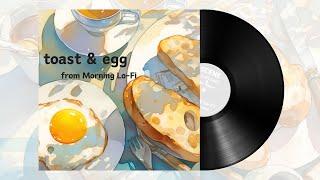 toast & egg / Morning Lo-Fi / Lo-Fi for Morning Activities / SCENE