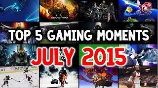 Top 5 Gaming Moments | July 2015 | Funniest Game Clips