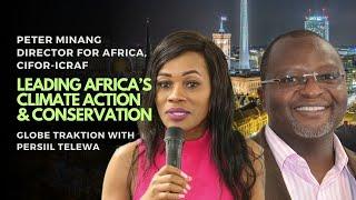 Chat with Peter Minang: Leading Africa’s Climate Action & Conservation Efforts | Globe Traktion