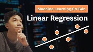 Machine Learning Cơ Bản: Linear Regression (Hồi Quy Tuyến Tính) trong 10 PHÚT