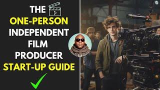 Producing A Movie As A One-Person Independent Film Producer