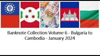 Banknote Collection Volume 6 - Bulgaria to Cambodia - January 2024