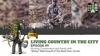 Ep 49 - Hunting, Conservation and Family with "Muley" Matt Howell of The Mule Deer Hunter