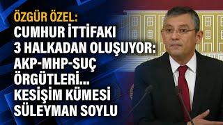 Özgür Özel: Cumhur İttifakı 3 halkadan oluşuyor: AKP-MHP-Suç Örgütleri.Kesişim kümesi Süleyman Soylu