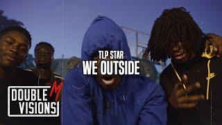 TLP Star - We Outside | Directed By Double M Visions