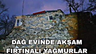 DAĞ EVİNDE AKŞAM FIRTINALI YAĞMURLAR~DAĞ EVİ GENEL TEMİZLİK ÇEVRE DÜZENLEMESİ ~ARNAVUT CİĞERİ