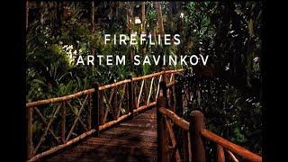 FIREFLIES- ARTEM SAVINKOV