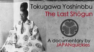 Tokugawa Yoshinobu : The Last Shōgun