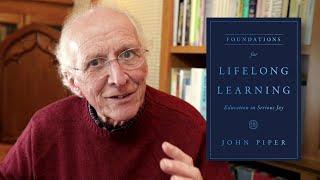 John Piper on ‘Foundations for Lifelong Learning’