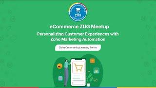 eCommerce Zoho User Group - Personalize Customer Experiences with Zoho Marketing Automation