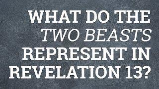 What Do the Two Beasts Represent in Revelation 13?