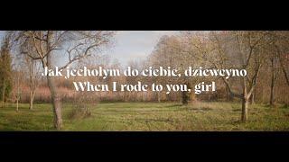 Jak jechołym do ciebie, dziewcyno | When I rode to you, girl