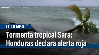 Tormenta tropical Sara: Honduras declara alerta roja | El Tiempo