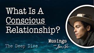 What Is A Conscious Relationship? - Deep Dive Podcast With Adam Roa