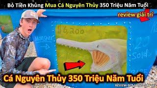 Lần Đầu Bỏ Tiền Khủng Để Mua Loại Cá Thời Tiền Sử 350 Triệu Năm Tuổi || Review Giải Trí Đời Sống