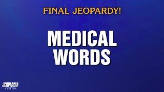 Medical Words | Final Jeopardy! | JEOPARDY! MASTERS