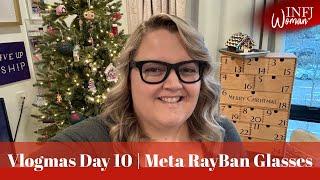 Advent Calendar Day 10 | Vlogmas | Meta RayBan Smart Glasses | Christmas Shopping