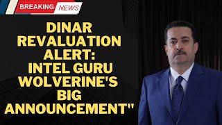 Dinar Revaluation Alert: Intel Guru Wolverine's Big Announcement"Dinar Investment