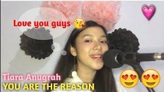  TIARA ANUGRAH - YOU ARE THE REASON [COVER]