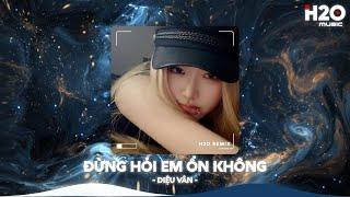 Đừng Hỏi Em Ổn Không Remix, Giá Như Đời Làm Gì Có Giá Như RemixNhạc Remix Xu Hướng TikTok 2024