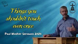 Paul Washer Sermons 2024 | Things you shouldn't touch even once