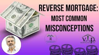 Common Reverse Mortgage Misconceptions: Ownership, Equity & More