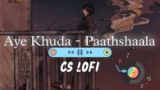 aye khuda- pathshala ~ slowed & reverbed CS LOFI MUSIC #viral