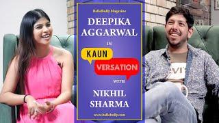 Deepika Aggarwal Interview with Nikhil Sharma | Kaun Versation | BalleBolly Magazine