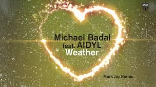 Michael Badal featuring AIDYL - Weather (Mark Jay Remix)