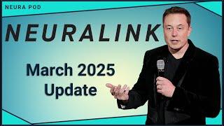 Neuralink Update – March 2025